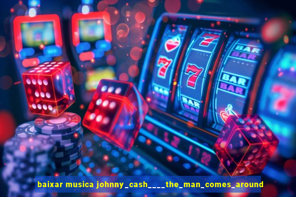 baixar musica johnny_cash____the_man_comes_around